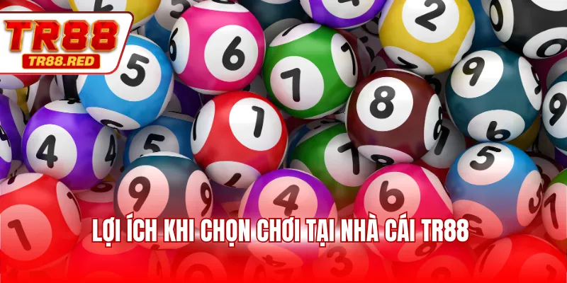 Lợi ích khi chọn chơi tại nhà cái TR88