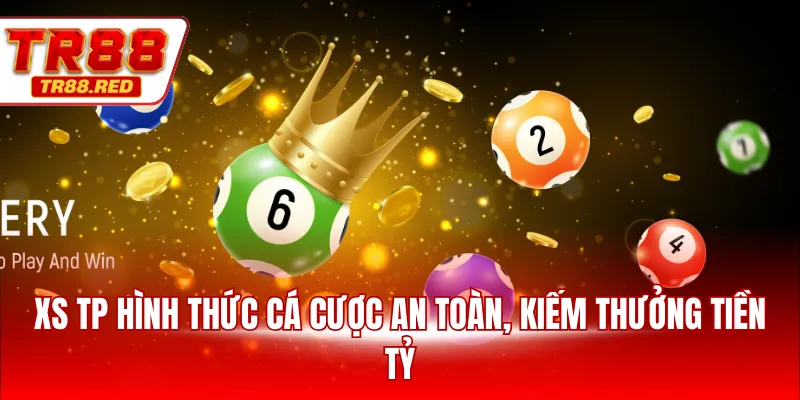 XS TP hình thức cá cược an toàn, kiếm thưởng tiền tỷ